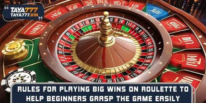 Rules for playing Big Wins on Roulette to help beginners grasp the game easily