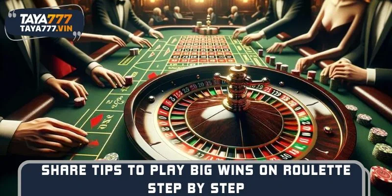 Share tips to play Big Wins on Roulette step by step
