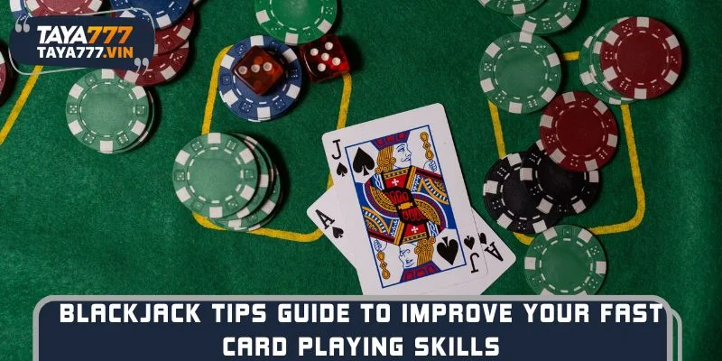 Blackjack Tips Guide to Improve Your Fast Card Playing Skills